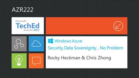 Security, Data Sovereignty… No Problem Rocky Heckman & Chris Zhong AZR222.