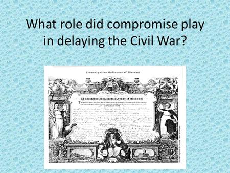 What role did compromise play in delaying the Civil War?