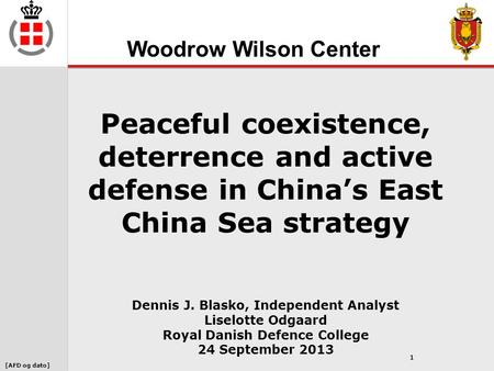 [AFD og dato] 1 Peaceful coexistence, deterrence and active defense in China’s East China Sea strategy Dennis J. Blasko, Independent Analyst Liselotte.
