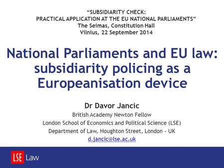 National Parliaments and EU law: subsidiarity policing as a Europeanisation device Dr Davor Jancic British Academy Newton Fellow London School of Economics.