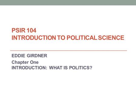 PSIR 104 INTRODUCTION TO POLITICAL SCIENCE