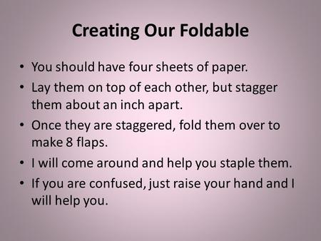 Creating Our Foldable You should have four sheets of paper.