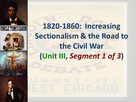 : Increasing Sectionalism & the Road to the Civil War