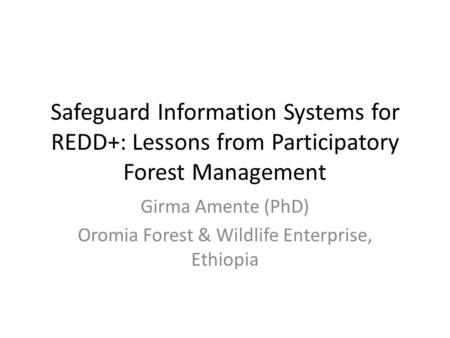 Girma Amente (PhD) Oromia Forest & Wildlife Enterprise, Ethiopia