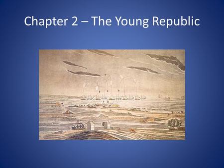 Chapter 2 – The Young Republic