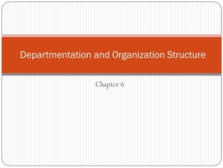 Departmentation and Organization Structure