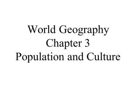 World Geography Chapter 3 Population and Culture