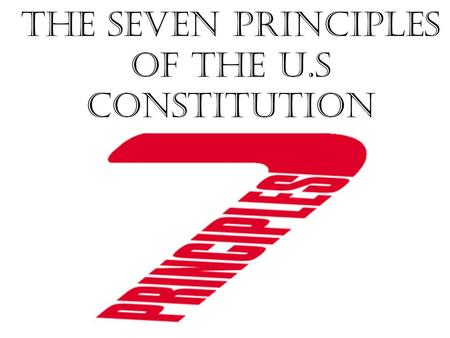 The Seven Principles of the U.S Constitution