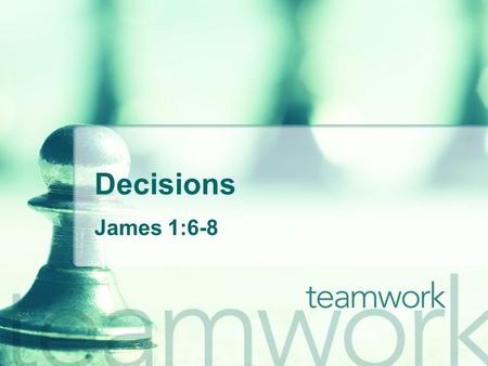 Decisions James 1:6-8. Definition A decision is a process that includes making a choice or judgment about an attitude or action. Decisions are an act.