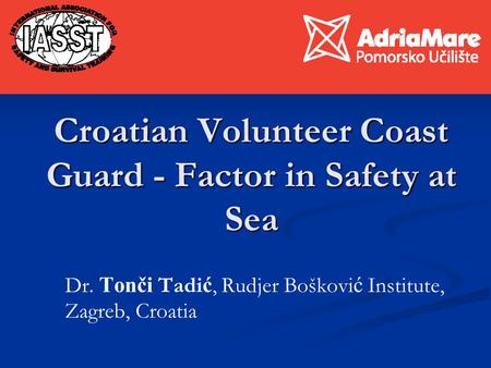 Croatian Volunteer Coast Guard - Factor in Safety at Sea Dr. Tonči Tadi ć, Rudjer Boškovi ć Institute, Zagreb, Croatia.