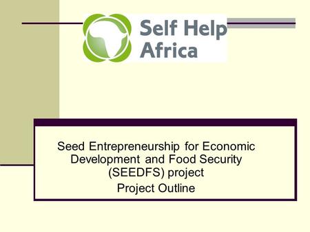 Seed Entrepreneurship for Economic Development and Food Security (SEEDFS) project Project Outline.