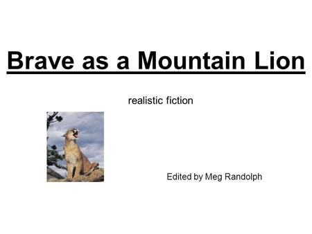 Brave as a Mountain Lion Edited by Meg Randolph realistic fiction.