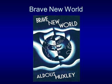 Brave New World. Aldous Huxley Aldous Huxley was born in Surrey, southern England, in 1894, into an estabilished intellectual family. He was the grandson.