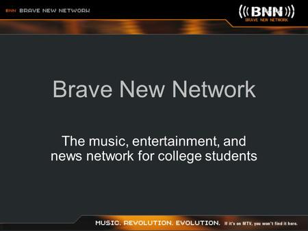 Brave New Network The music, entertainment, and news network for college students.