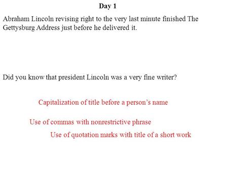 Day 1 Use of commas with nonrestrictive phrase Use of quotation marks with title of a short work Capitalization of title before a person’s name Abraham.