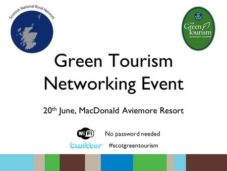 Green Tourism Networking Event 20 th June, MacDonald Aviemore Resort #scotgreentourism No password needed.