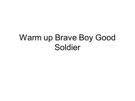 Warm up Brave Boy Good Soldier. WARM UP #1 Pick up your assigned # novel from the box Update table of contents Sit quietly and wait.