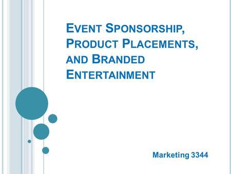 E VENT S PONSORSHIP, P RODUCT P LACEMENTS, AND B RANDED E NTERTAINMENT Marketing 3344.