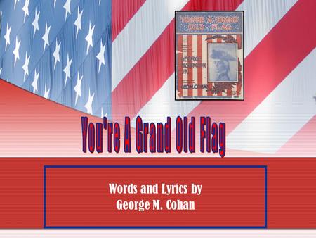 Words and Lyrics by George M. Cohan
