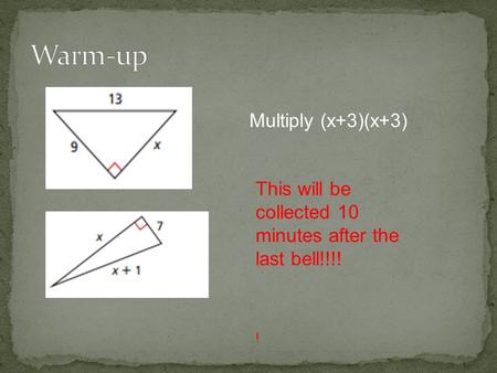 Multiply (x+3)(x+3) This will be collected 10 minutes after the last bell!!!! !