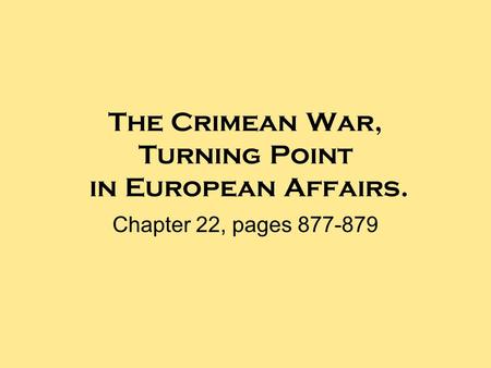 The Crimean War, Turning Point in European Affairs. Chapter 22, pages 877-879.
