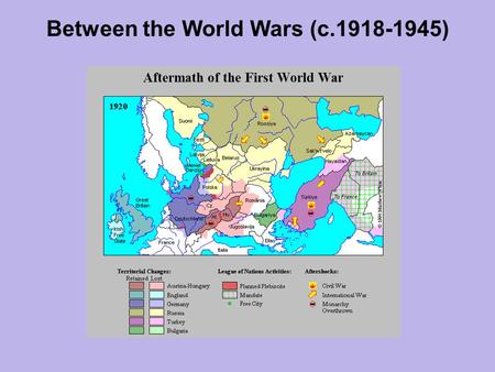 Between the World Wars (c.1918-1945). Chapter 21: BETWEEN THE World Wars OUTLINE Chapter 21: Between The World Wars The Great War and Its Significance.