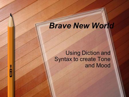 Using Diction and Syntax to create Tone and Mood