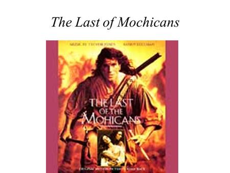The Last of Mochicans. Setting In upstate New York, in the area bordering Canada during the French and Indian War in the mid- eighteenth century.