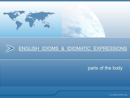 Parts of the body ENGLISH IDIOMS & IDIOMATIC EXPRESSIONS.