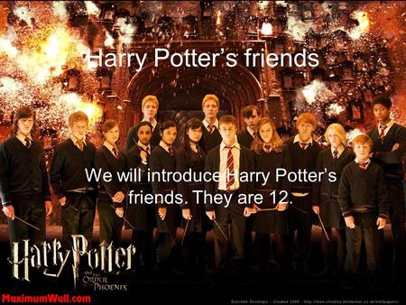 Harry Potter’s friends We will introduce Harry Potter’s friends. They are 12.