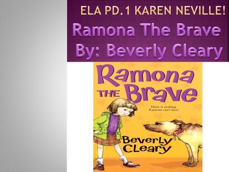 Ramona is a brave girl, she is also confident in herself, and she is also creative because in the story she created her own slipper and it was made out.