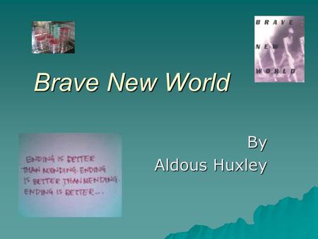 Brave New World By Aldous Huxley.