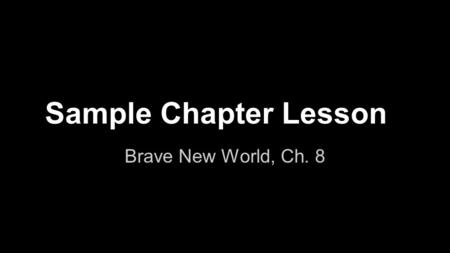 Sample Chapter Lesson Brave New World, Ch. 8. Vocabulary 84 - mescal: alcohol made from peyote cactus 89 - remorseless: feeling no regret 92 - precipice: