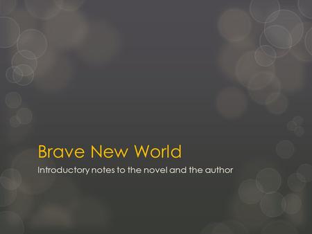Brave New World Introductory notes to the novel and the author.