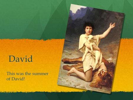 David This was the summer of David! Where was David born?