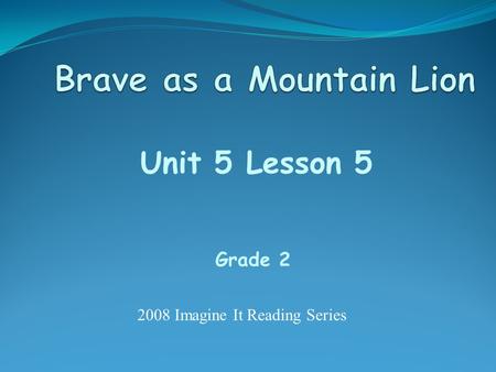 Unit 5 Lesson 5 Grade 2 2008 Imagine It Reading Series.