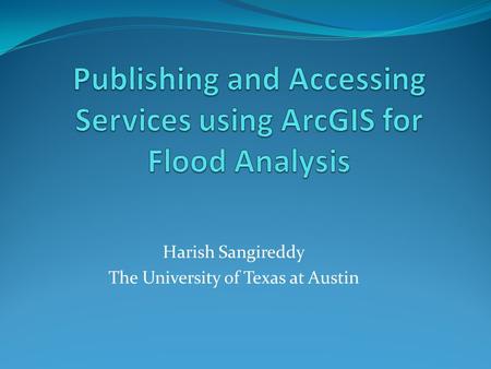 Harish Sangireddy The University of Texas at Austin.