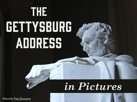 In Pictures The Gettysburg Address Photo by Tim EvansonTim Evanson.