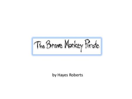By Hayes Roberts. One day the pirate Monkey was out running errands with his mom.