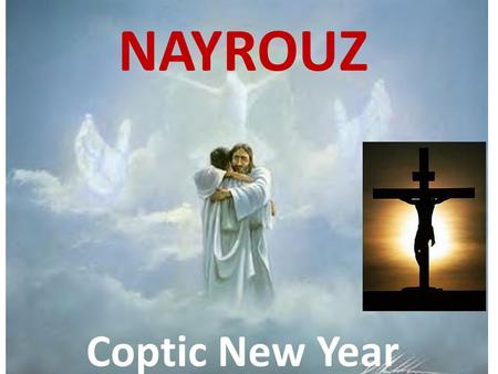 NAYROUZ Coptic New Year. Thout 1 calendar starts Thout 1 reign of Roman emperor Diocletian in 284 A.D. Christians martyred in Egypt Church celebrates.