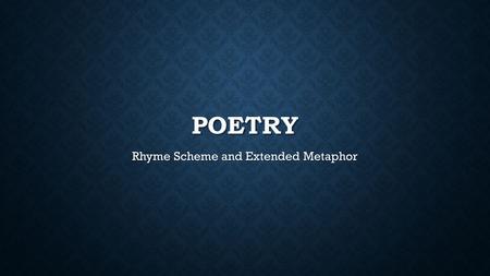 Rhyme Scheme and Extended Metaphor