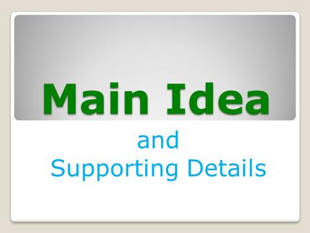 Main Idea and Supporting Details. The main idea is the most important idea of a paragraph, story, article, essay, etc. It is the main point the author.