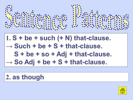 2. as though 1. S + be + such (+ N) that-clause. → Such + be + S + that-clause. S + be + so + Adj + that-clause. → So Adj + be + S + that-clause.