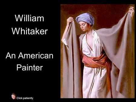 William Whitaker An American Painter Click patiently.