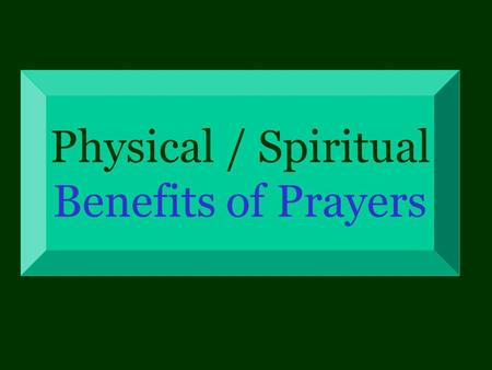 Physical / Spiritual Benefits of Prayers. (Salaat) Prayer is at once an external and an internal practice : a set of physical exercises, and the richest.