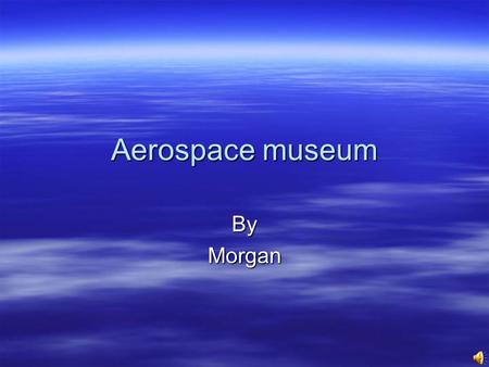 Aerospace museum ByMorgan Lancaster Room Poem Silent Sky I look out of my window there was nothing but clouds and light blue sky. The clouds look like.