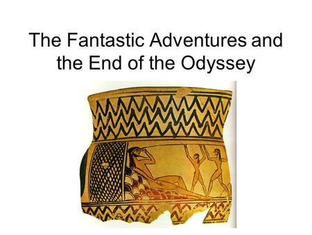 The Fantastic Adventures and the End of the Odyssey.