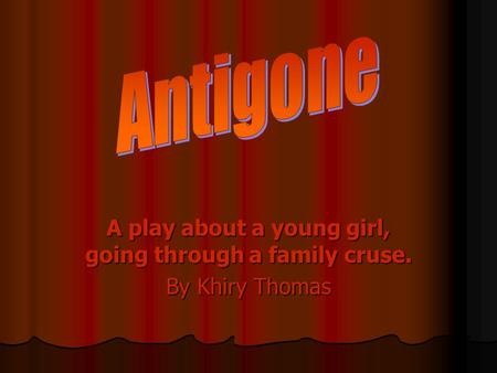 A play about a young girl, going through a family cruse. By Khiry Thomas.