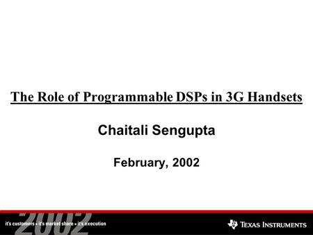 The Role of Programmable DSPs in 3G Handsets Chaitali Sengupta February, 2002.