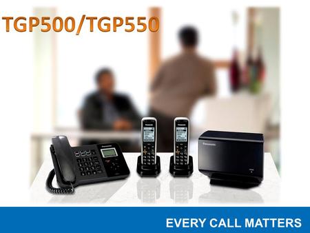 EVERY CALL MATTERS. August, 2010 EVERY CALL MATTERS Overview Target Market – Who’s it for? Product Details – Function – Operation TGP500/550 SIP DECT.